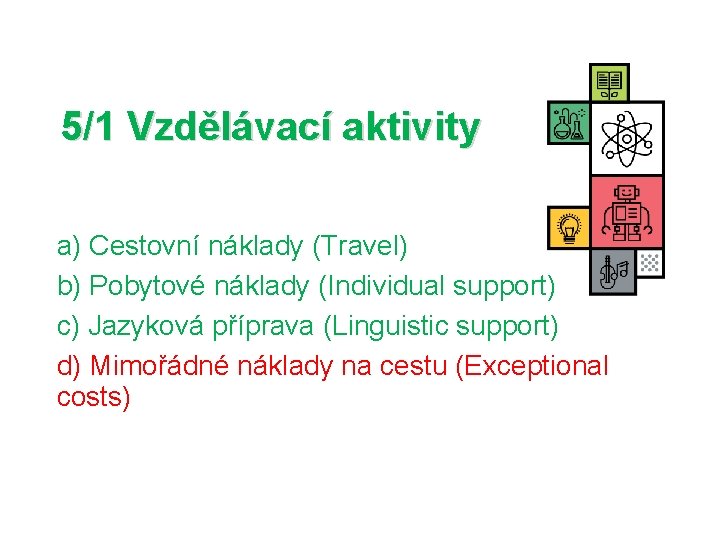 5/1 Vzdělávací aktivity a) Cestovní náklady (Travel) b) Pobytové náklady (Individual support) c) Jazyková