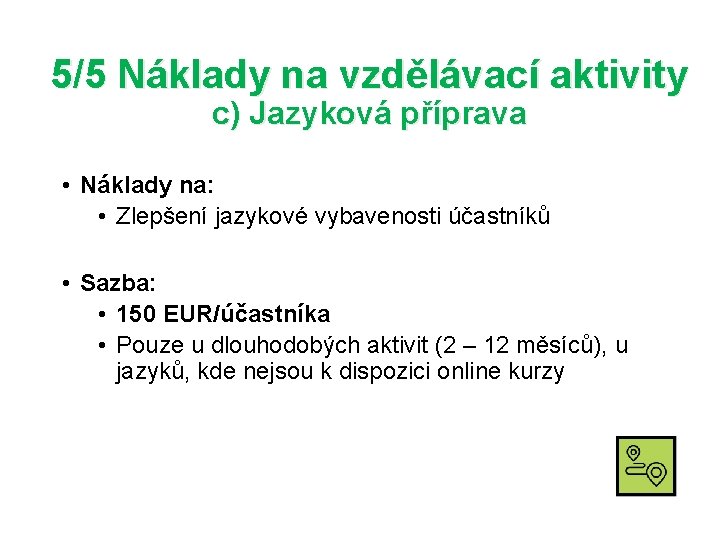 5/5 Náklady na vzdělávací aktivity c) Jazyková příprava • Náklady na: • Zlepšení jazykové