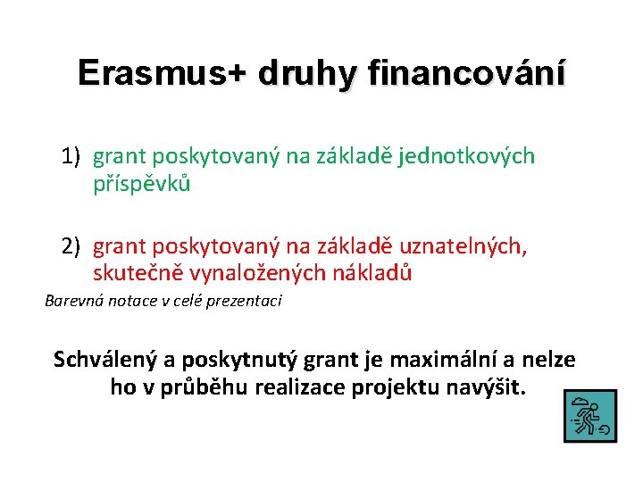 Erasmus+ druhy financování 1) grant poskytovaný na základě jednotkových příspěvků 2) grant poskytovaný na