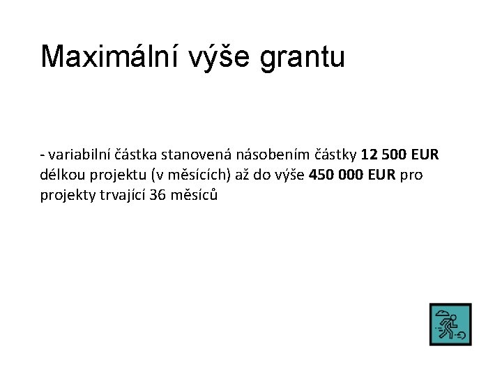 Maximální výše grantu - variabilní částka stanovená násobením částky 12 500 EUR délkou projektu