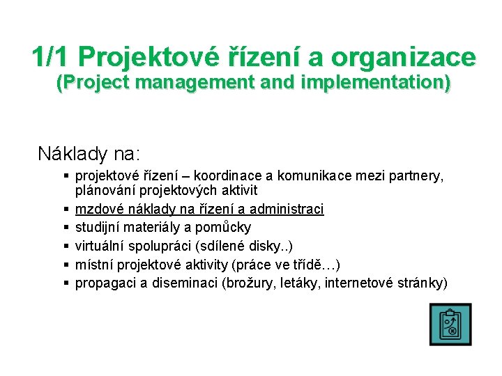 1/1 Projektové řízení a organizace (Project management and implementation) Náklady na: § projektové řízení