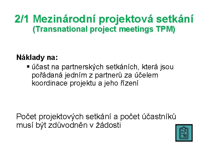 2/1 Mezinárodní projektová setkání (Transnational project meetings TPM) Náklady na: § účast na partnerských