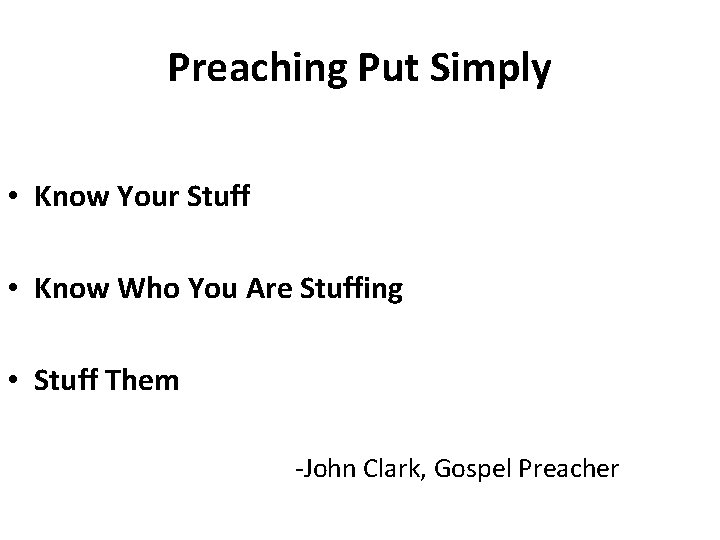 Preaching Put Simply • Know Your Stuff • Know Who You Are Stuffing •