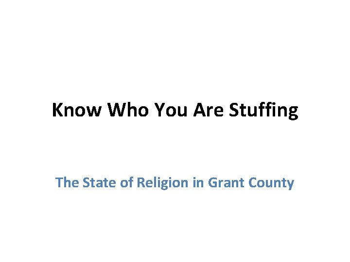 Know Who You Are Stuffing The State of Religion in Grant County 
