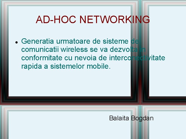 AD-HOC NETWORKING Generatia urmatoare de sisteme de comunicatii wireless se va dezvolta in conformitate