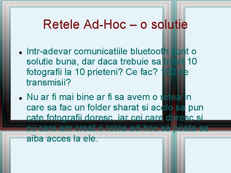 Retele Ad-Hoc – o solutie Intr-adevar comunicatiile bluetooth sunt o solutie buna, dar daca