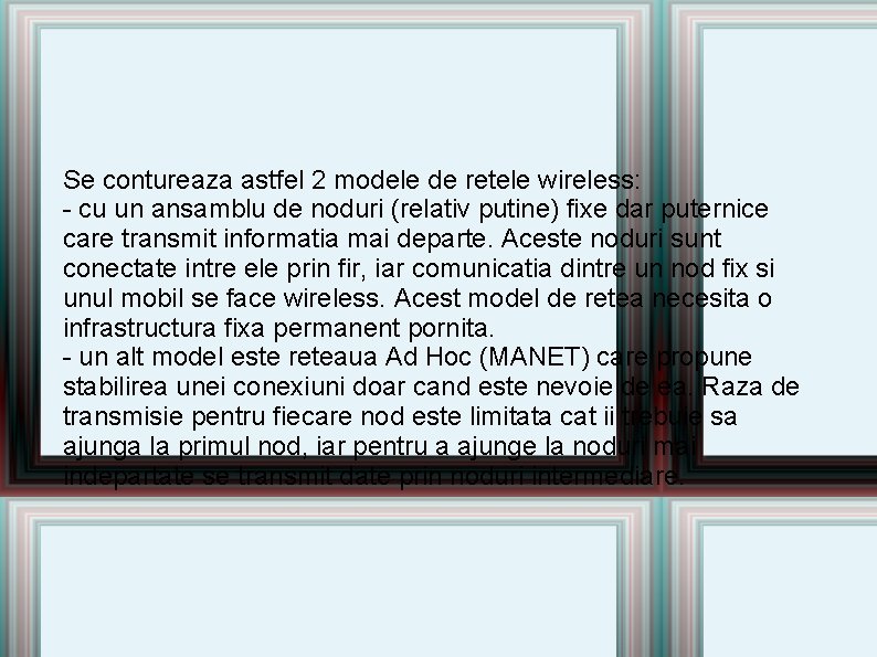 Se contureaza astfel 2 modele de retele wireless: - cu un ansamblu de noduri