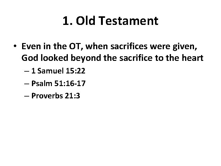 1. Old Testament • Even in the OT, when sacrifices were given, God looked