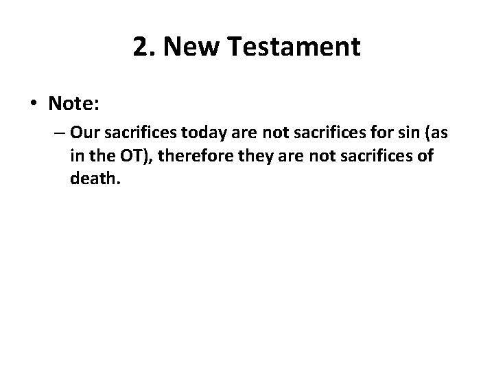 2. New Testament • Note: – Our sacrifices today are not sacrifices for sin