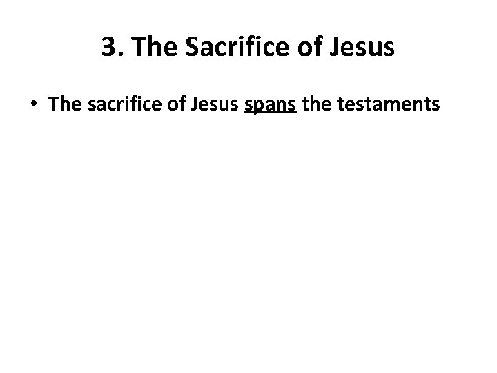 3. The Sacrifice of Jesus • The sacrifice of Jesus spans the testaments 