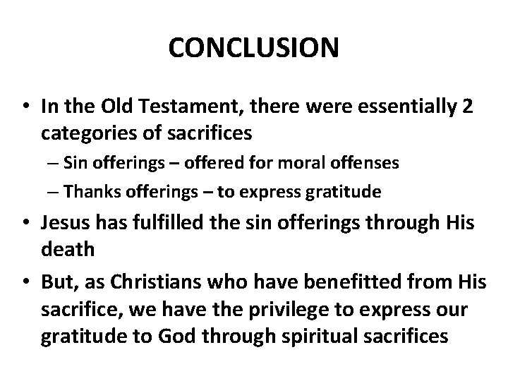 CONCLUSION • In the Old Testament, there were essentially 2 categories of sacrifices –