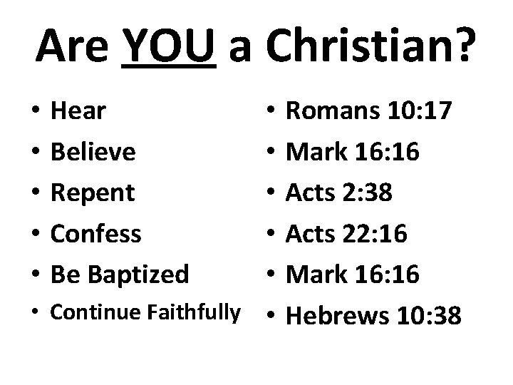 Are YOU a Christian? • • • Hear Believe Repent Confess Be Baptized •