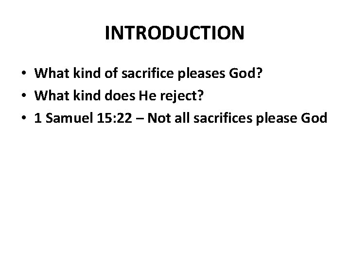 INTRODUCTION • What kind of sacrifice pleases God? • What kind does He reject?