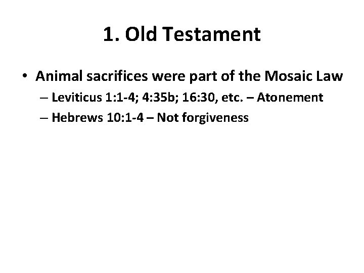 1. Old Testament • Animal sacrifices were part of the Mosaic Law – Leviticus 1. Old Testament • Animal sacrifices were part of the Mosaic Law – Leviticus