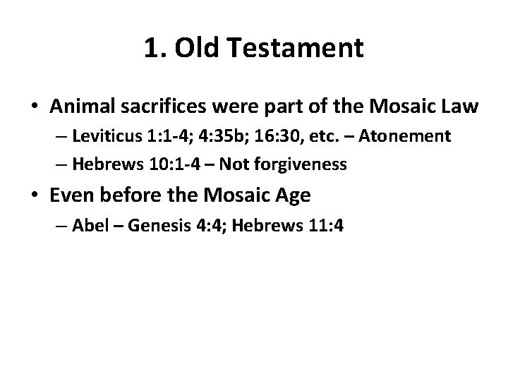 1. Old Testament • Animal sacrifices were part of the Mosaic Law – Leviticus