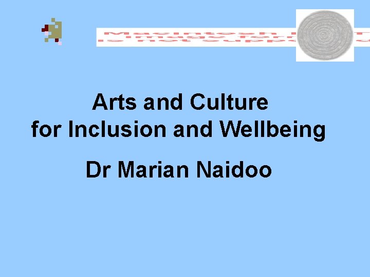 Arts and Culture for Inclusion and Wellbeing Dr