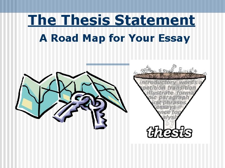 The Thesis Statement A Road Map for Your Essay 