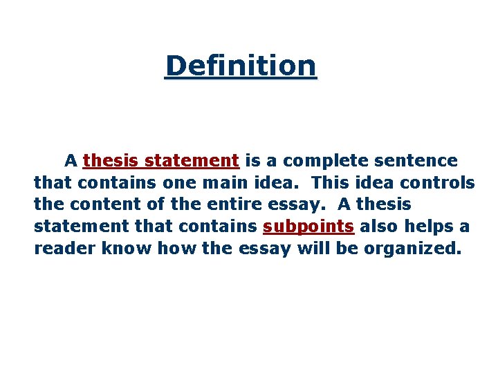 Definition A thesis statement is a complete sentence that contains one main idea. This