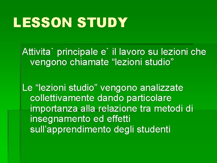 LESSON STUDY Attivita` principale e` il lavoro su lezioni che vengono chiamate “lezioni studio”