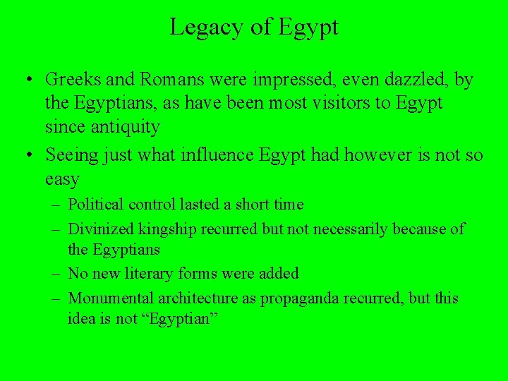 Legacy of Egypt • Greeks and Romans were impressed, even dazzled, by the Egyptians,