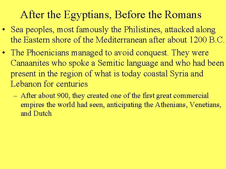 After the Egyptians, Before the Romans • Sea peoples, most famously the Philistines, attacked