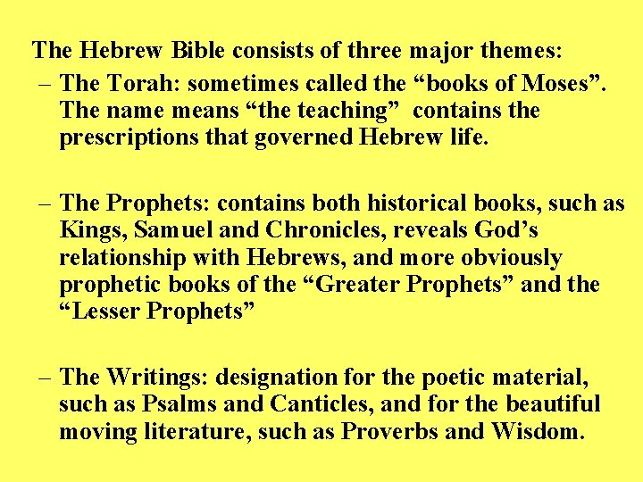 The Hebrew Bible consists of three major themes: – The Torah: sometimes called the
