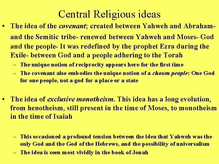 Central Religious ideas • The idea of the covenant; created between Yahweh and Abrahamand