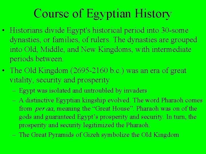 Course of Egyptian History • Historians divide Egypt's historical period into 30 -some dynasties,