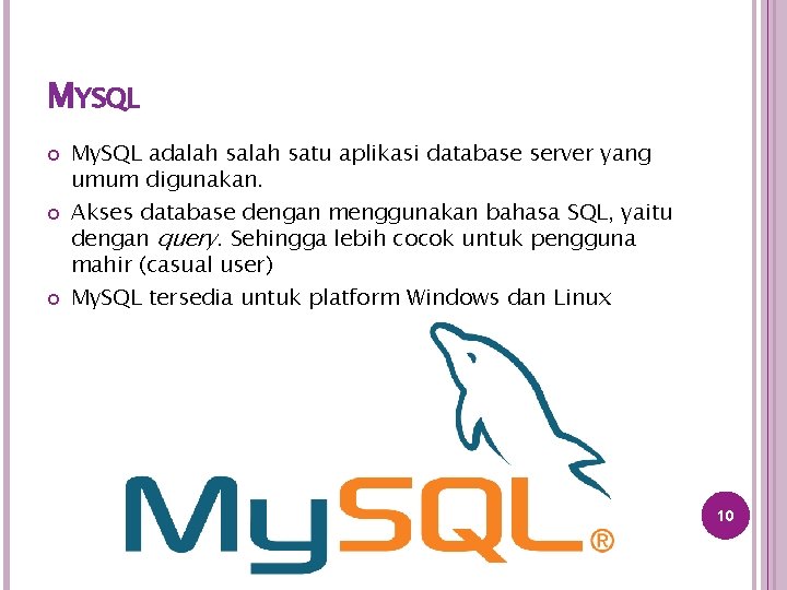 MYSQL My. SQL adalah satu aplikasi database server yang umum digunakan. Akses database dengan