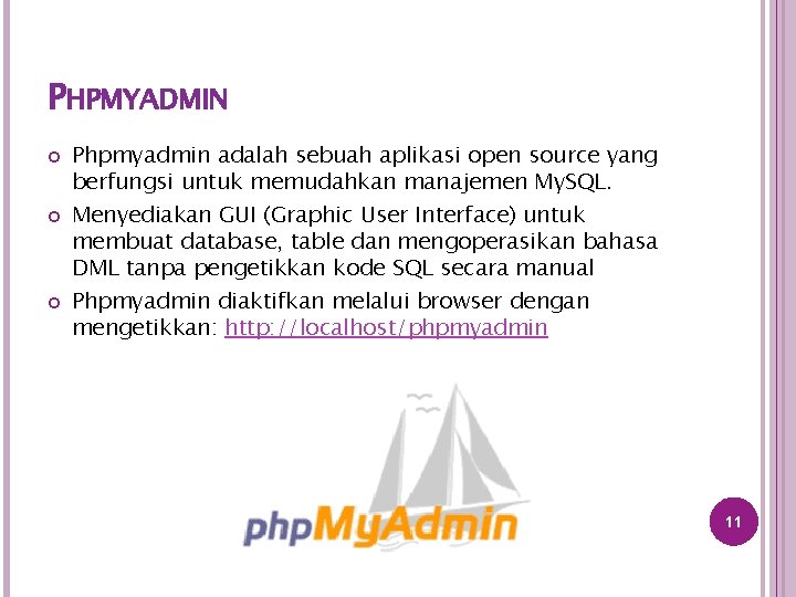 PHPMYADMIN Phpmyadmin adalah sebuah aplikasi open source yang berfungsi untuk memudahkan manajemen My. SQL.