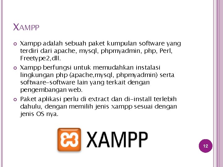 XAMPP Xampp adalah sebuah paket kumpulan software yang terdiri dari apache, mysql, phpmyadmin, php,
