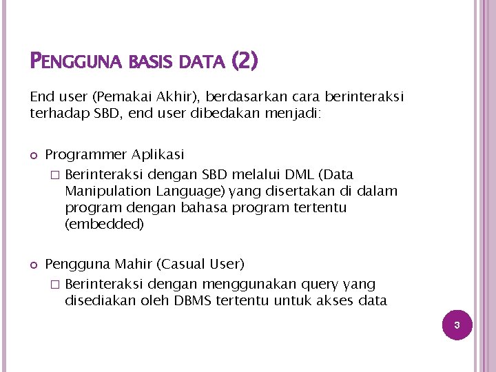 PENGGUNA BASIS DATA (2) End user (Pemakai Akhir), berdasarkan cara berinteraksi terhadap SBD, end