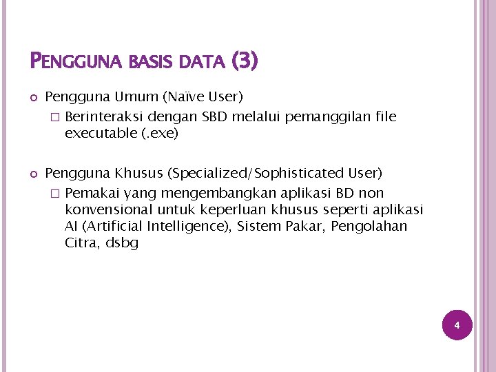 PENGGUNA BASIS DATA (3) Pengguna Umum (Naïve User) � Berinteraksi dengan SBD melalui pemanggilan