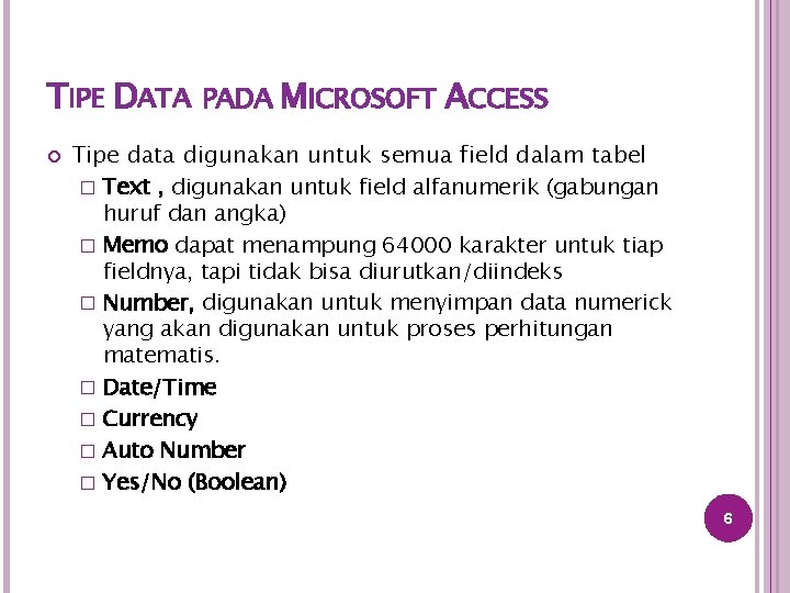 TIPE DATA PADA MICROSOFT ACCESS Tipe data digunakan untuk semua field dalam tabel �