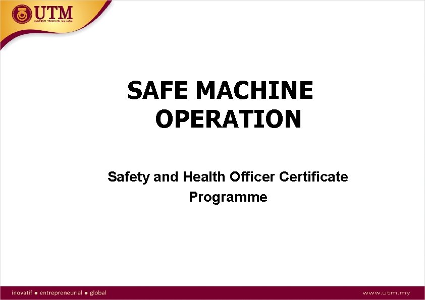 SAFE MACHINE OPERATION Safety and Health Officer Certificate Programme 