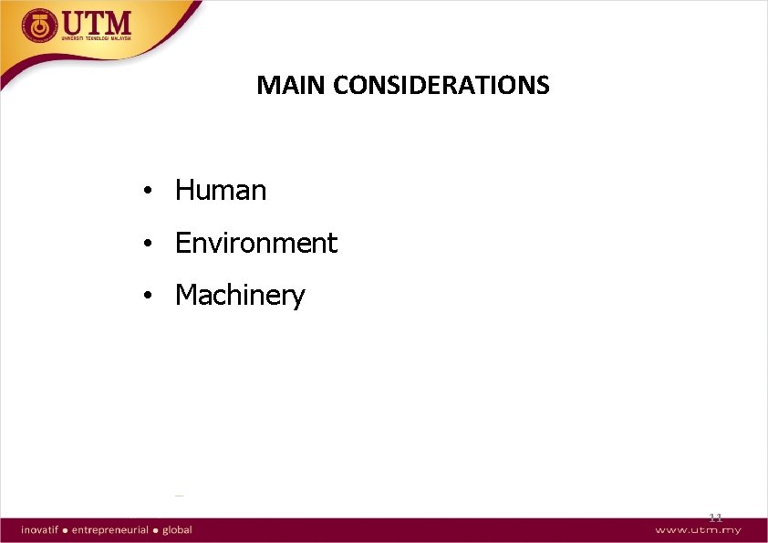MAIN CONSIDERATIONS • Human • Environment • Machinery 11 