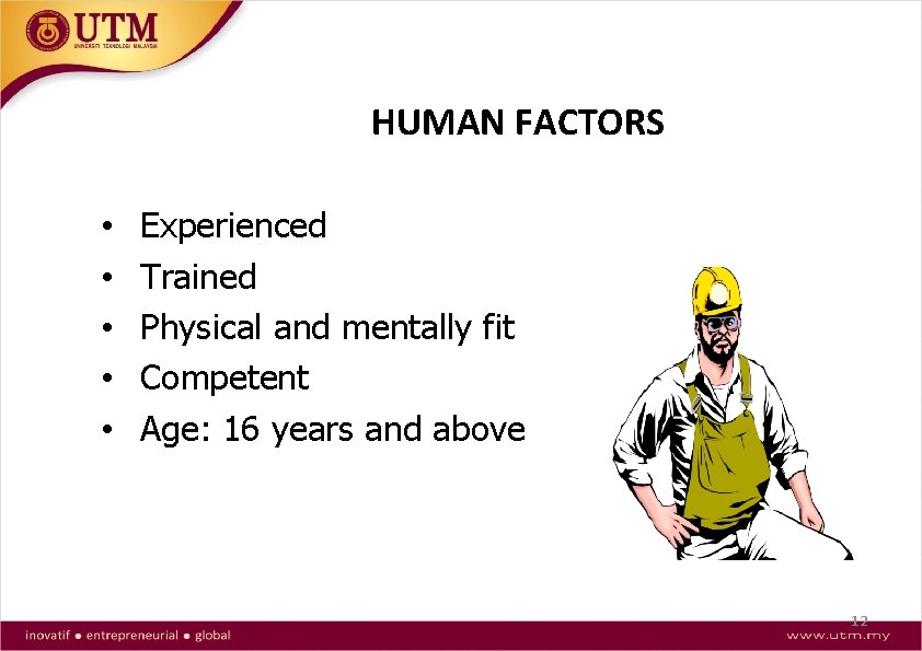 HUMAN FACTORS • • • Experienced Trained Physical and mentally fit Competent Age: 16