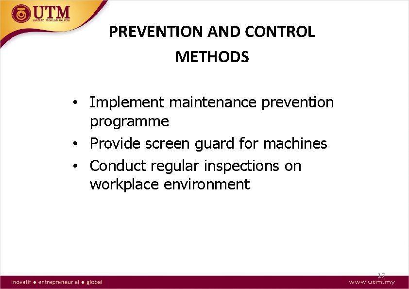 PREVENTION AND CONTROL METHODS • Implement maintenance prevention programme • Provide screen guard for