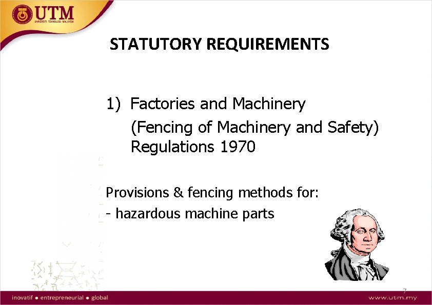 STATUTORY REQUIREMENTS 1) Factories and Machinery (Fencing of Machinery and Safety) Regulations 1970 Provisions