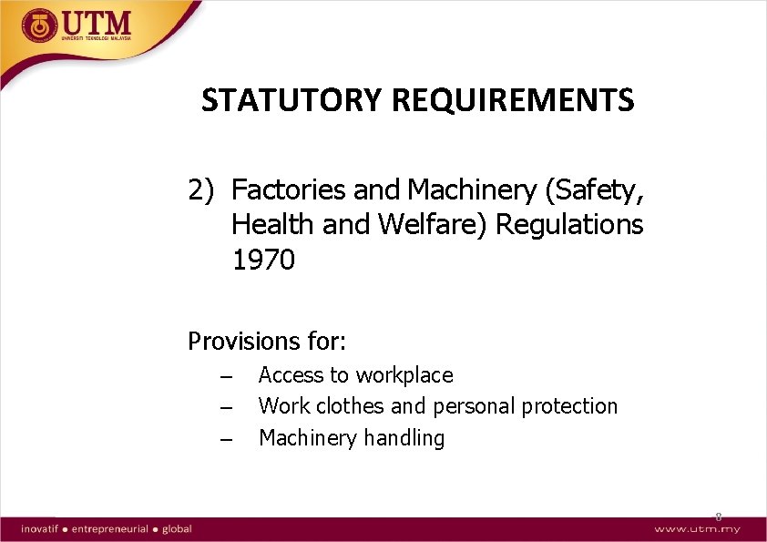 STATUTORY REQUIREMENTS 2) Factories and Machinery (Safety, Health and Welfare) Regulations 1970 Provisions for: