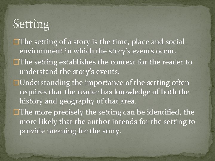 Setting �The setting of a story is the time, place and social environment in