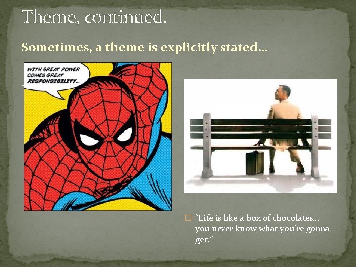 Theme, continued. Sometimes, a theme is explicitly stated… � “Life is like a box