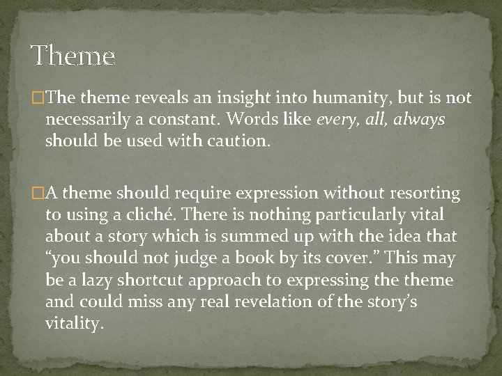 Theme �The theme reveals an insight into humanity, but is not necessarily a constant.