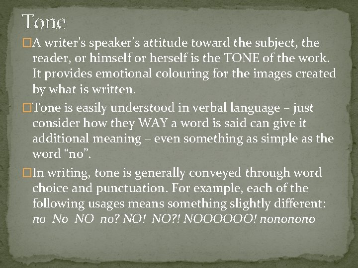 Tone �A writer’s speaker’s attitude toward the subject, the reader, or himself or herself