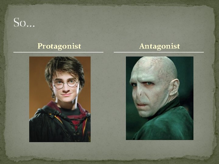 So… Protagonist Antagonist 