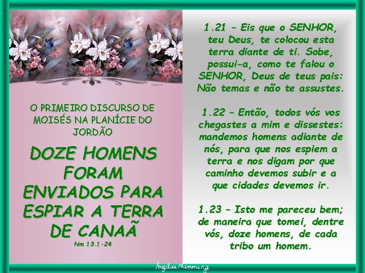 1. 21 – Eis que o SENHOR, teu Deus, te colocou esta terra diante