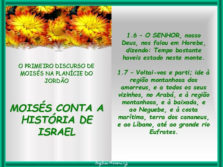 1. 6 – O SENHOR, nosso Deus, nos falou em Horebe, dizendo: Tempo bastante