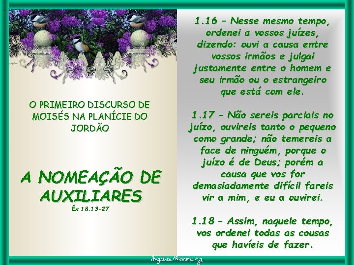 1. 16 – Nesse mesmo tempo, ordenei a vossos juízes, dizendo: ouvi a causa