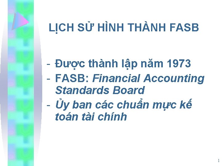 LỊCH SỬ HÌNH THÀNH FASB - Được thành lập năm 1973 - FASB: Financial