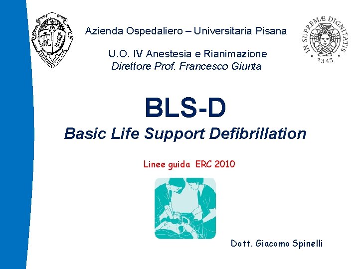 Azienda Ospedaliero – Universitaria Pisana U. O. IV Anestesia e Rianimazione Direttore Prof. Francesco